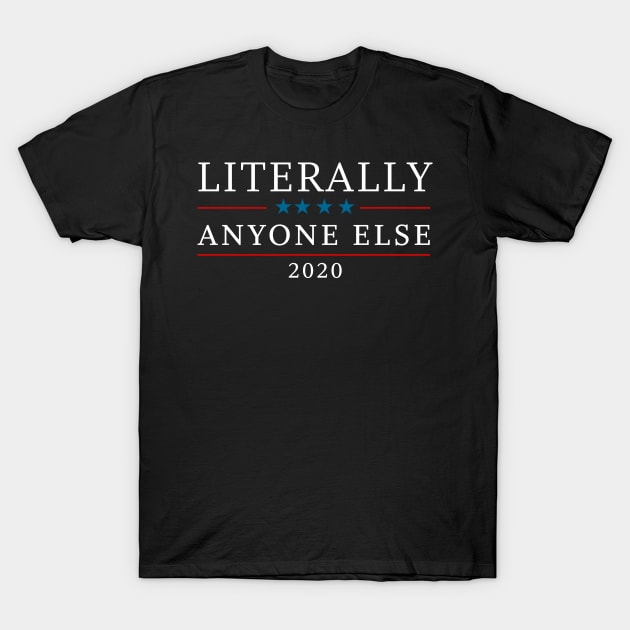 Elections 2020 Literally Anyone Else T-Shirt by thedevtee